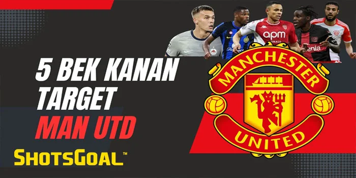 Manchester-United-Membeli-5-Pemain-Bek-Kanan-di-Bursa-Transfer-Musim-Panas